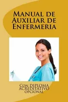 Manual De Auxiliar De Enfermeria: Con Diploma Acreditativo O
