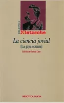 La Ciencia Jovial: La Gaya Scienza, De Nietzsche, Friedrich Wilhelm. Editorial Biblioteca Nueva, Tapa Blanda En Español, 2001