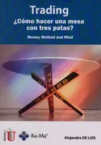 Trading ¿cómo Hacer Un Mesa Con Tres Patas?, De Alejandro De Luis. 9587625967, Vol. 1. Editorial Editorial Ediciones De La U, Tapa Blanda, Edición 2016 En Español, 2016