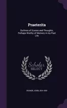 Praeterita; Outlines Of Scenes And Thoughts Perhaps Worth...