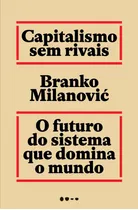 Capitalismo Sem Rivais: O Futuro Do Sistema Que Domina O Mundo, De Milanovi, Branko. Editora Todavia,harvard University Press, Capa Mole Em Português, 2020