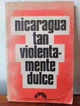Nicaragua Tan Violentamente Dulce  / Julio Cortázar