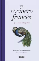 El Cocinero Francés : 400 Recetas Del Siglo Xvii - Francois