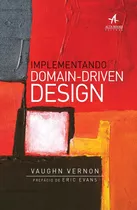 Implementando Domain-driven Design, De Vernon, Vaughn. Starling Alta Editora E Consultoria  Eireli, Capa Mole Em Português, 2016