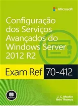 Exam Ref 70-412: Configuração Dos Serviços Avançados Do, De Orin J. C.; Thomas. Editora Bookman - Grupo A, Capa Mole, Edição 1 Em Português, 2016