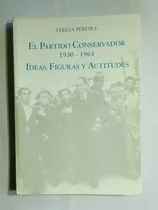 El Partido Conservador.1930-1965. Ideas, Figuras Y Actitudes