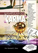 Manipulando O Carma Com Gráficos Radiônicos, De Konrad C. Draz. Série Não Aplicável Editora Clube De Autores, Capa Mole, Edição 1 Em Português, 2017