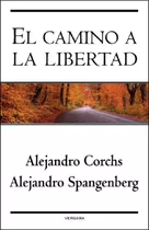 El Camino A La Libertad - Corchs Y Spangenberg