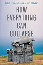Libro How Everything Can Collapse: A Manual For Our Times