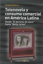 Telenovela Y Consumo Comercial En America Latina I Guerra 