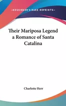 Libro Their Mariposa Legend A Romance Of Santa Catalina -...