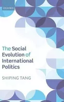 The Social Evolution Of International Politics - Shiping ...