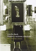 Lina Bo Bardi Objetos Y Acciones Colectivas