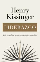 Liderazgo: Seis Estudios Sobre Estrategia Mundial, De Henry Kissinge., Vol. 1. Editorial Debate, Tapa Blanda, Edición 1 En Español, 2023