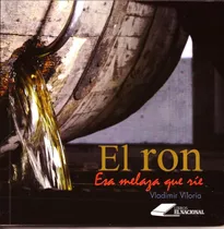 El Ron. Esa Melaza Que Ríe. Libro Informativo. Nuevo