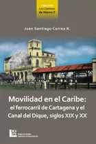 Movilidad En El Caribe El Ferrocarril De Cartagena Y El Cana