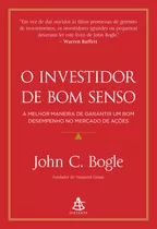 O Investidor De Bom Senso: A Melhor Maneira De Garantir Um Bom Desempenho No Mercado De Ações, De Bogle, John C.. Editora Gmt Editores Ltda., Capa Mole Em Português, 2020