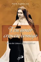 Teu Amor Cresceu Comigo - Teresa De Lisieux, De M. Eugênio. Em Português