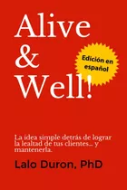 Libro: Alive & Well!: La Idea Simple Detrás De Lograr La De