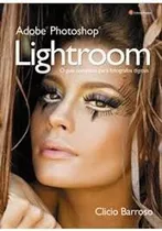 Livro Adobe Photoshop Lightroom - O Guia Completo Para Fotógrafos Digitais - Clicio Barroso [2008]
