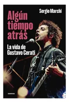Algun Tiempo Atras: La Vida De Gustavo C, De Marchi; Sergio. Editorial Sudamericana, Tapa Blanda En Español, 2023