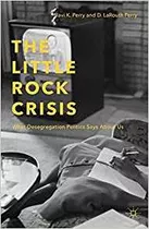 The Little Rock Crisis What Desegregation Politics Says Abou