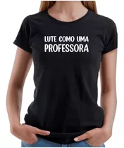 Camiseta Baby Look Feminina Lute Como Uma Professora Blusa