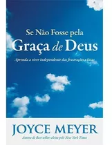 Livro Se Não Fosse Pela Graça De Deus, De Joyce Meyer. Editora Bello, Capa Mole Em Português, 2005