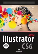 Manual De Adobe Illustrator Cs6: Paso A Paso (manuales Tecno