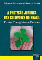 A Proteção Jurídica Das Cultivares No Brasil Plantas Transgênicas E Patentes, De Selemara Berckembrock Ferreira Garcia. Editora Jurua, Edição 1 Em Português