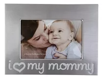 Porta Retrato I Love My Mommy 15.24 Cm X 10.16 Cm