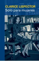 Solo Para Mujeres. Clarice Lispector. Siruela