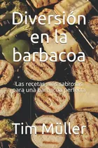 Libro: Diversión En La Barbacoa: Las Recetas Más Sabrosas Pa