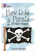 How To Be A Pirate - Band 9 - Big Cat, De Anderson, Scoular. Editorial Harper Collins Publishers Uk En Inglés, 0