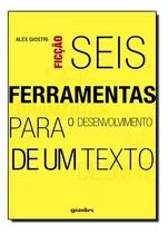 Seis Ferramentas Para O Desenvolvimento De Um Texto, De Alex Giostri. Editora Giostri, Capa Mole Em Português