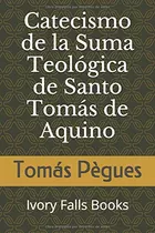 Catecismo De La Suma Teológica De Santo Tomás De Aquino (...