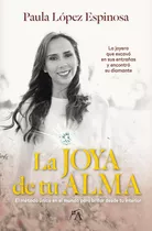 Libro Joya De Tu Alma, La - Lopez Espinosa,paula