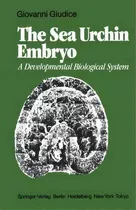 The Sea Urchin Embryo : A Developmental Biological System, De G. Giudice. Editorial Springer-verlag Berlin And Heidelberg Gmbh & Co. Kg, Tapa Blanda En Inglés