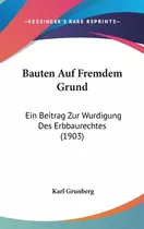 Libro Bauten Auf Fremdem Grund: Ein Beitrag Zur Wurdigung...