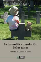 La Traumatica Desolacion De Los Niños - Rafael Lopez Corvo