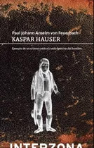 Kaspar Hauser - Ejemplo De Un Crimen Contra La Vida Interior