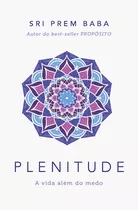 Plenitude: A Vida Além Do Medo, De Prem Baba, Sri. Maquinaria Sankto Editora E Distribuidora Eireli, Capa Mole Em Português, 2021