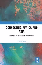 Libro Connecting Africa And Asia: Afrasia As A Benign Com...