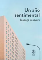 Un Año Sentimental Santiago Venturini Caleta Olivia Santelmo