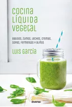 Cocina Líquida Vegetal, De Luis García
