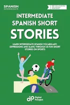 Spanish Short Stories On Sports: Learn Intermediate Spanish