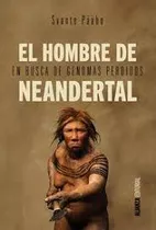 Hombre De Neandertal   En Busca De Genomas Perdidos