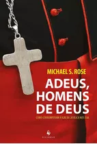 Adeus, Homens De Deus - Como Corromperam A Igreja Católica N