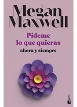 Pídeme Lo Que Quieras, Ahora Y Siempre. 2, De Maxwell, Megan. Editorial Booket, Tapa Blanda, Edición 1 En Español, 2023