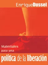 Materiales Para Una Política De La Liberación - Enrique Duss